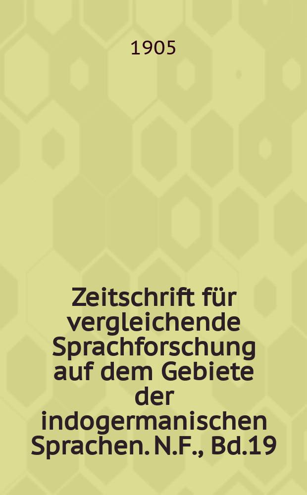 Zeitschrift für vergleichende Sprachforschung auf dem Gebiete der indogermanischen Sprachen. N.F., Bd.19(29), H.Reg.–Hft.