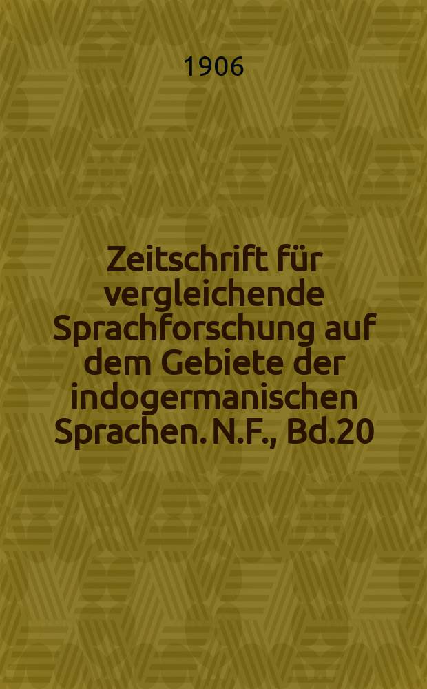 Zeitschrift für vergleichende Sprachforschung auf dem Gebiete der indogermanischen Sprachen. N.F., Bd.20(40), H.4