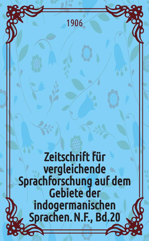 Zeitschrift für vergleichende Sprachforschung auf dem Gebiete der indogermanischen Sprachen. N.F., Bd.20(40), H.Reg.–Hft.