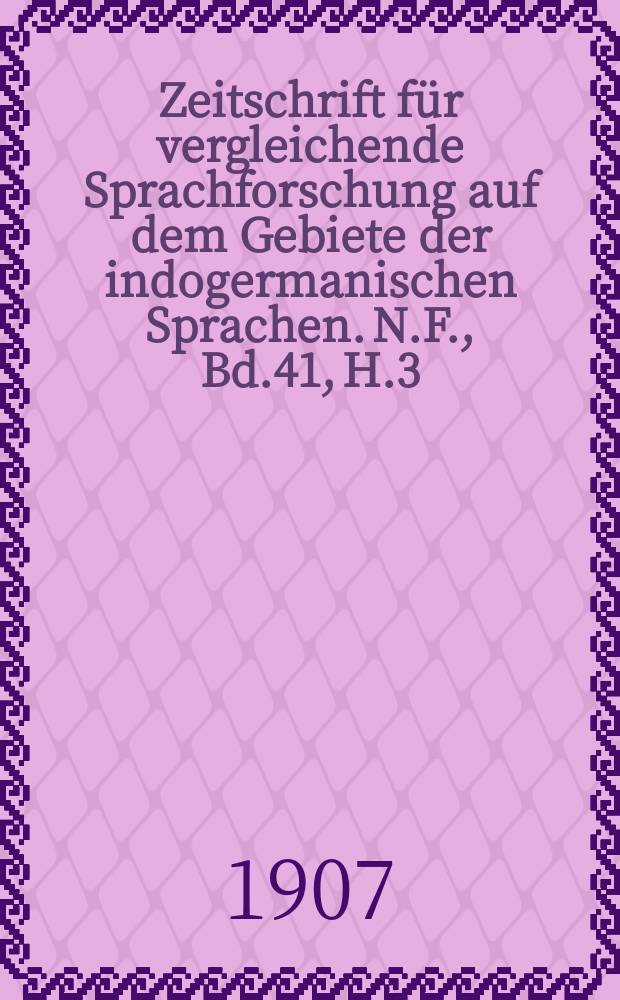 Zeitschrift f&uuml;r vergleichende Sprachforschung auf dem Gebiete der indogermanischen Sprachen. N.F., Bd.41, H.3