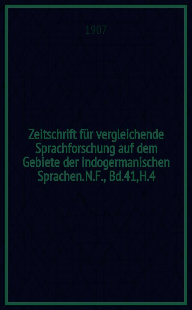 Zeitschrift für vergleichende Sprachforschung auf dem Gebiete der indogermanischen Sprachen. N.F., Bd.41, H.4