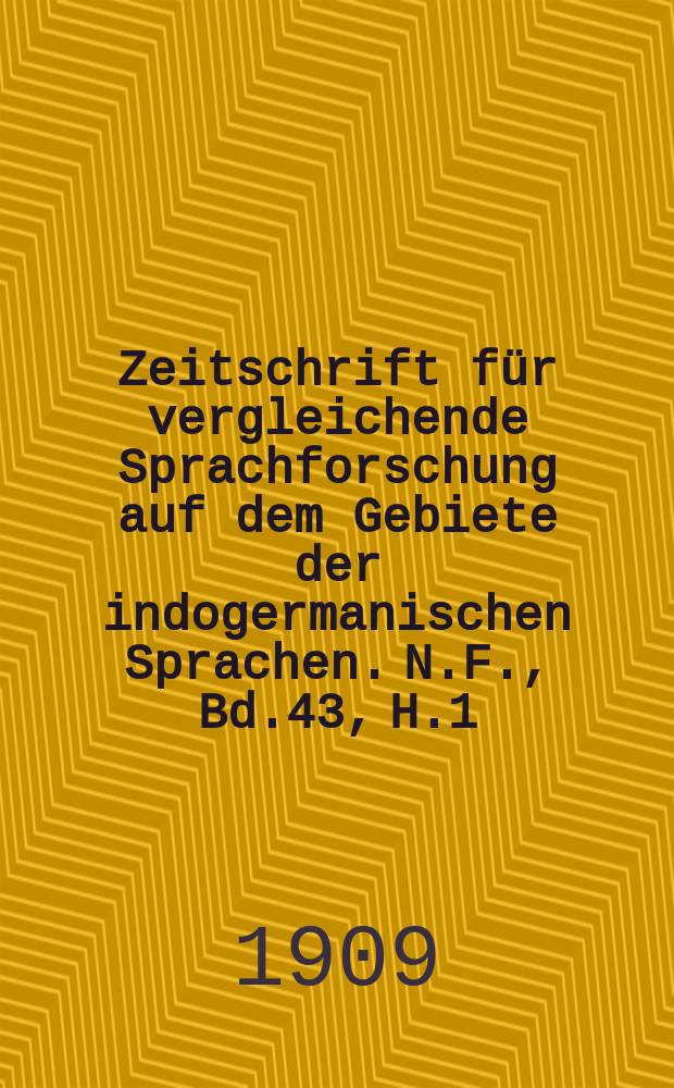 Zeitschrift für vergleichende Sprachforschung auf dem Gebiete der indogermanischen Sprachen. N.F., Bd.43, H.1/2