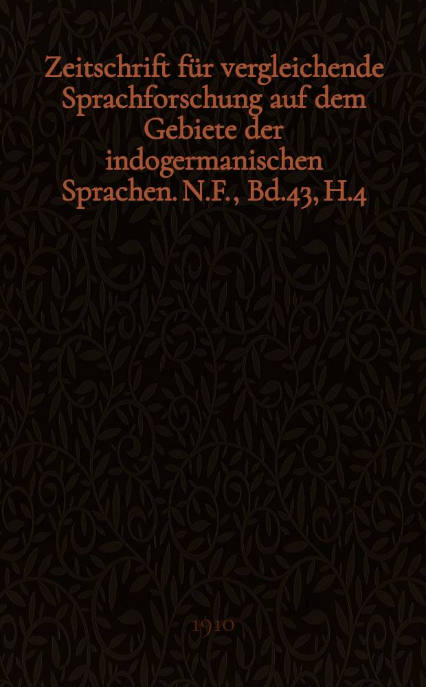Zeitschrift für vergleichende Sprachforschung auf dem Gebiete der indogermanischen Sprachen. N.F., Bd.43, H.4