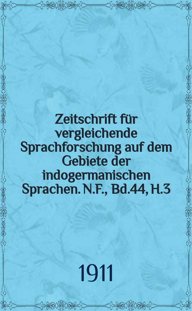 Zeitschrift für vergleichende Sprachforschung auf dem Gebiete der indogermanischen Sprachen. N.F., Bd.44, H.3/4
