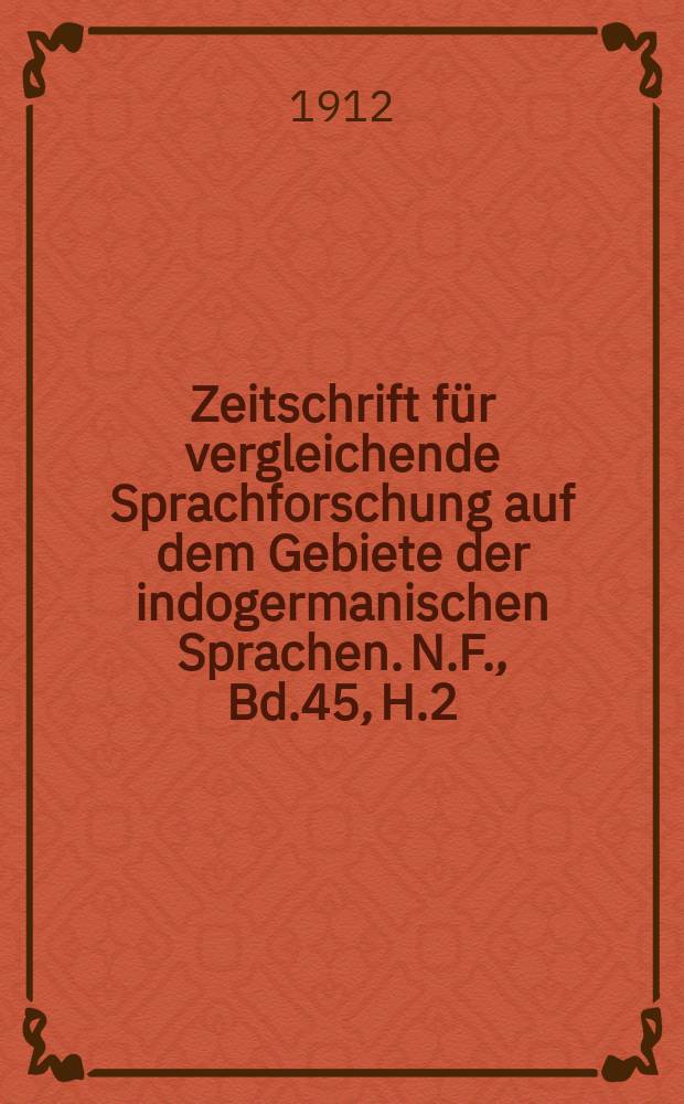 Zeitschrift für vergleichende Sprachforschung auf dem Gebiete der indogermanischen Sprachen. N.F., Bd.45, H.2