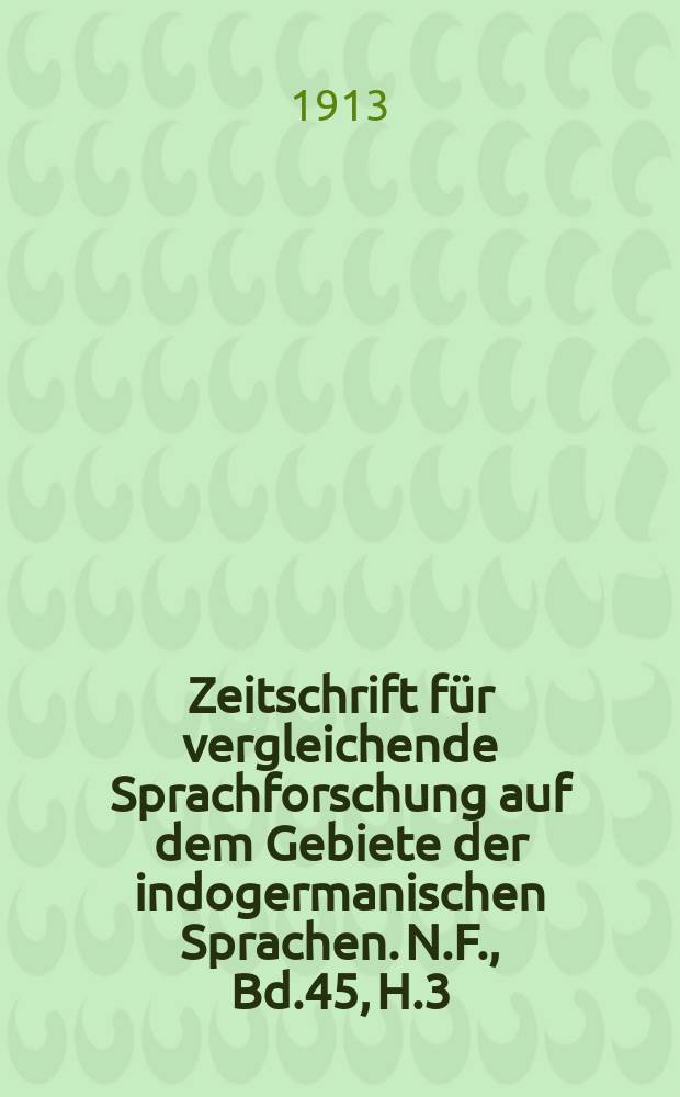 Zeitschrift für vergleichende Sprachforschung auf dem Gebiete der indogermanischen Sprachen. N.F., Bd.45, H.3