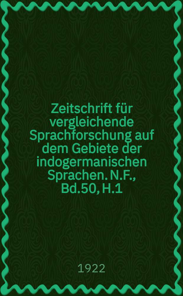 Zeitschrift für vergleichende Sprachforschung auf dem Gebiete der indogermanischen Sprachen. N.F., Bd.50, H.1/2