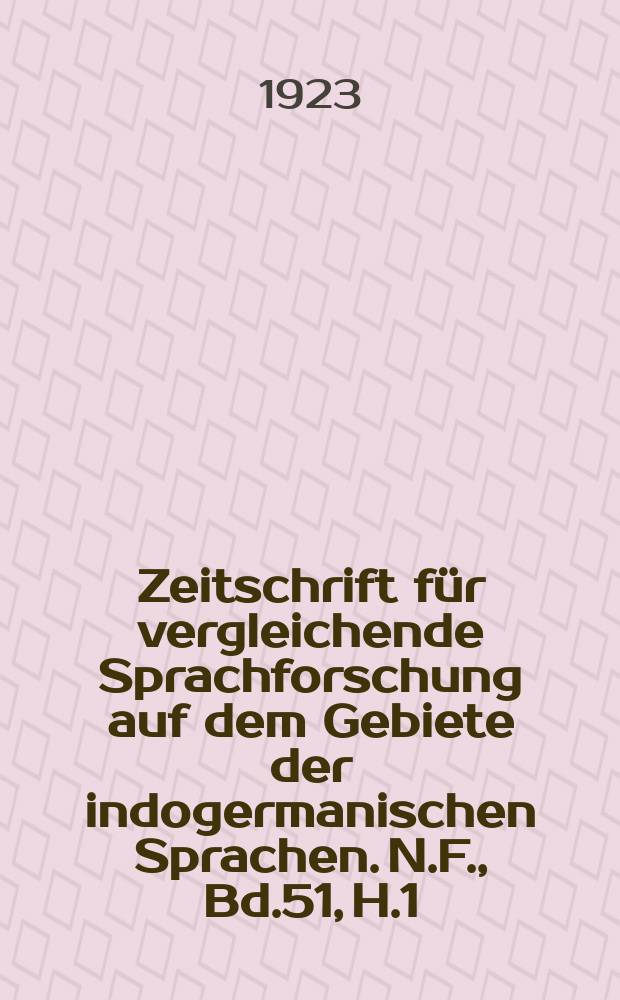 Zeitschrift für vergleichende Sprachforschung auf dem Gebiete der indogermanischen Sprachen. N.F., Bd.51, H.1/2