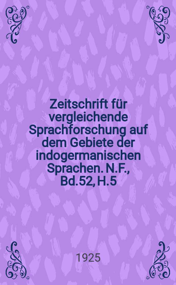 Zeitschrift für vergleichende Sprachforschung auf dem Gebiete der indogermanischen Sprachen. N.F., Bd.52, H.5