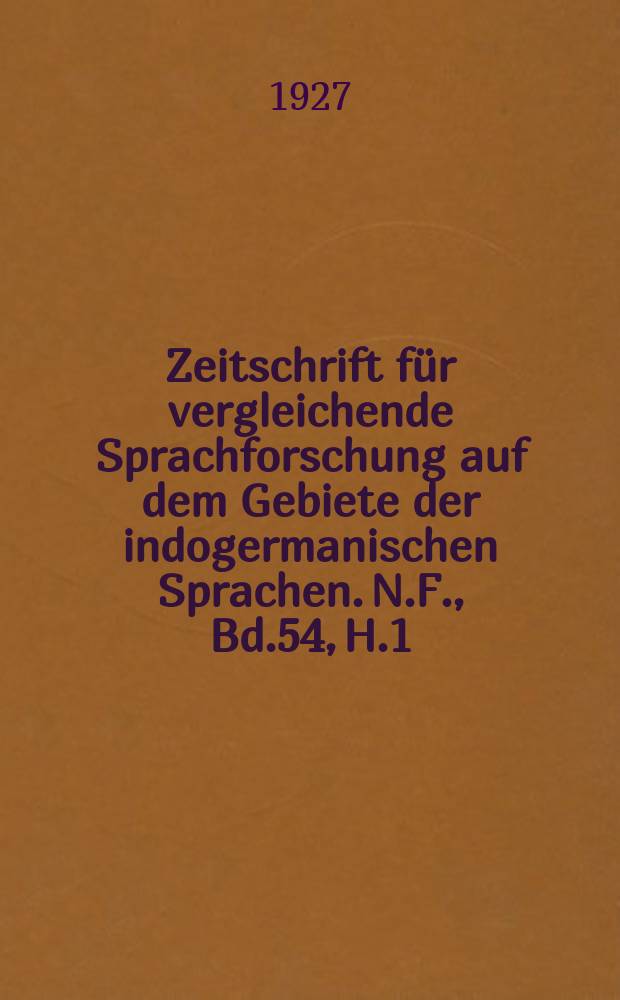 Zeitschrift für vergleichende Sprachforschung auf dem Gebiete der indogermanischen Sprachen. N.F., Bd.54, H.1/2