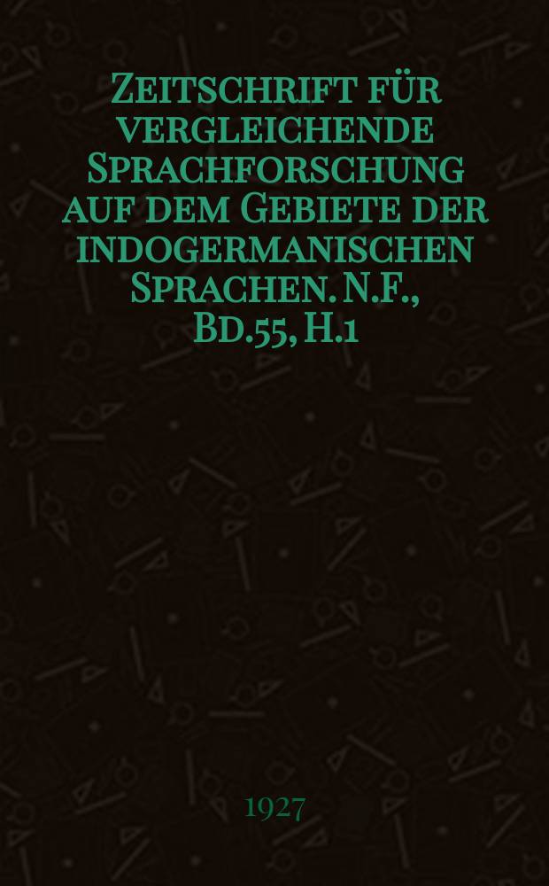 Zeitschrift für vergleichende Sprachforschung auf dem Gebiete der indogermanischen Sprachen. N.F., Bd.55, H.1/2
