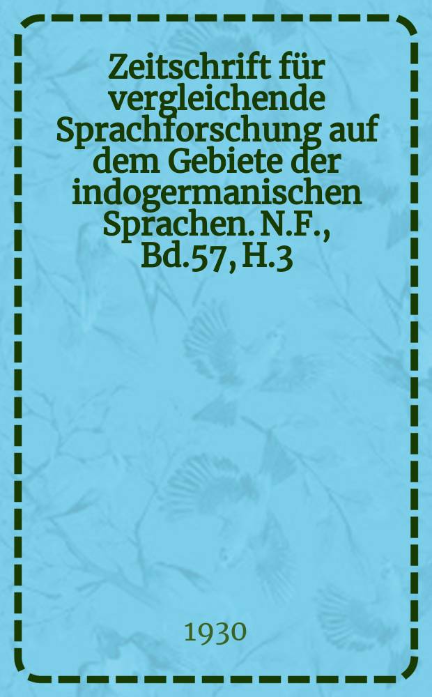 Zeitschrift für vergleichende Sprachforschung auf dem Gebiete der indogermanischen Sprachen. N.F., Bd.57, H.3/4