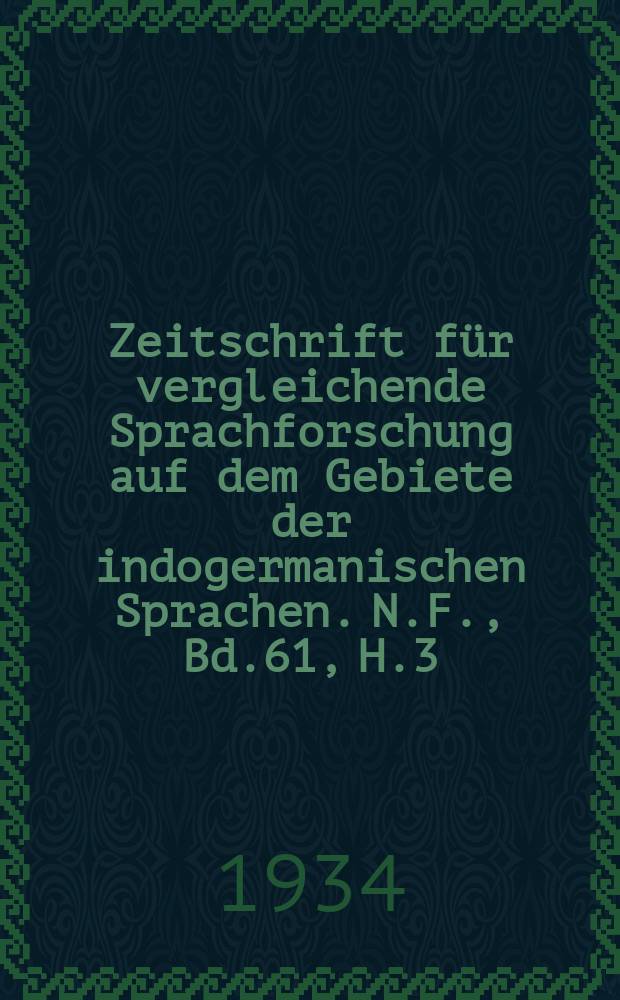 Zeitschrift für vergleichende Sprachforschung auf dem Gebiete der indogermanischen Sprachen. N.F., Bd.61, H.3/4