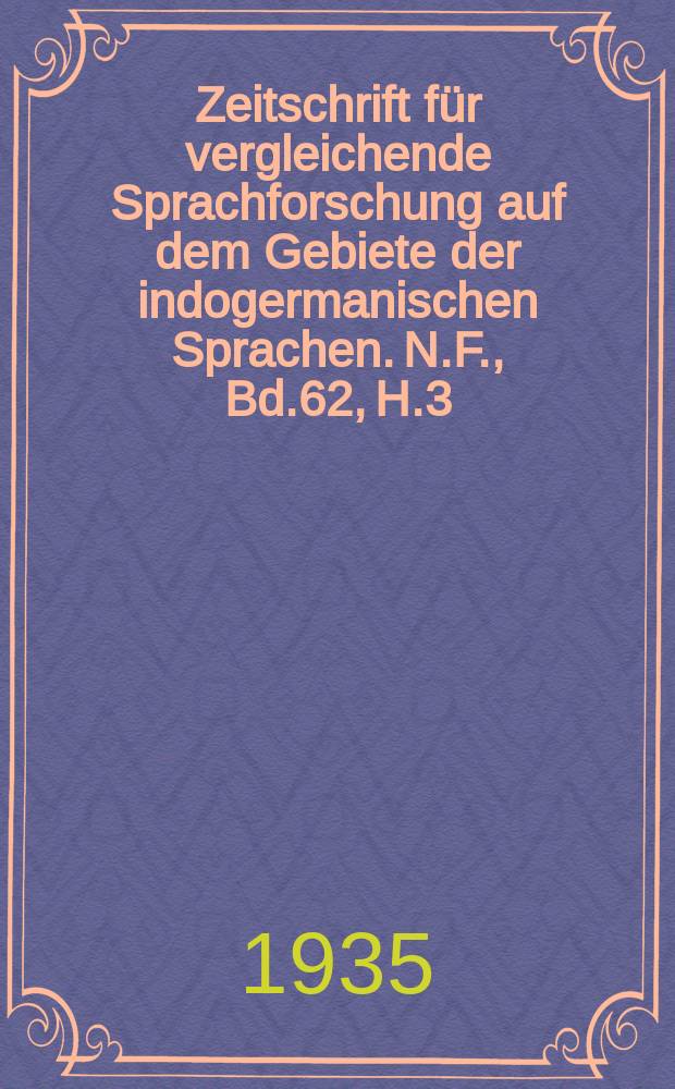 Zeitschrift für vergleichende Sprachforschung auf dem Gebiete der indogermanischen Sprachen. N.F., Bd.62, H.3/4