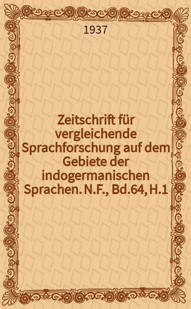 Zeitschrift f&uuml;r vergleichende Sprachforschung auf dem Gebiete der indogermanischen Sprachen. N.F., Bd.64, H.1/2