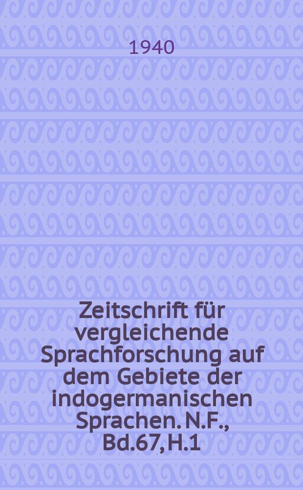 Zeitschrift für vergleichende Sprachforschung auf dem Gebiete der indogermanischen Sprachen. N.F., Bd.67, H.1/2