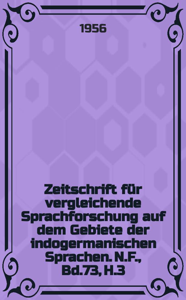 Zeitschrift für vergleichende Sprachforschung auf dem Gebiete der indogermanischen Sprachen. N.F., Bd.73, H.3/4
