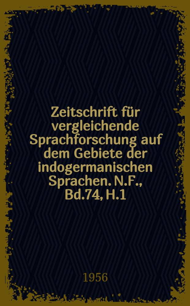 Zeitschrift für vergleichende Sprachforschung auf dem Gebiete der indogermanischen Sprachen. N.F., Bd.74, H.1/2
