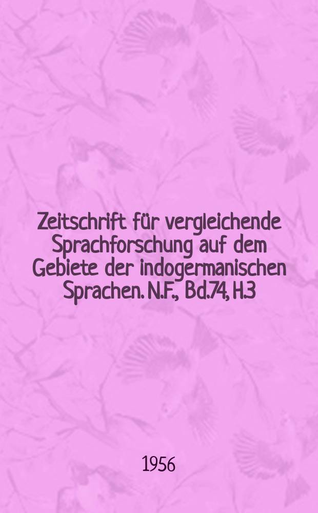 Zeitschrift für vergleichende Sprachforschung auf dem Gebiete der indogermanischen Sprachen. N.F., Bd.74, H.3/4