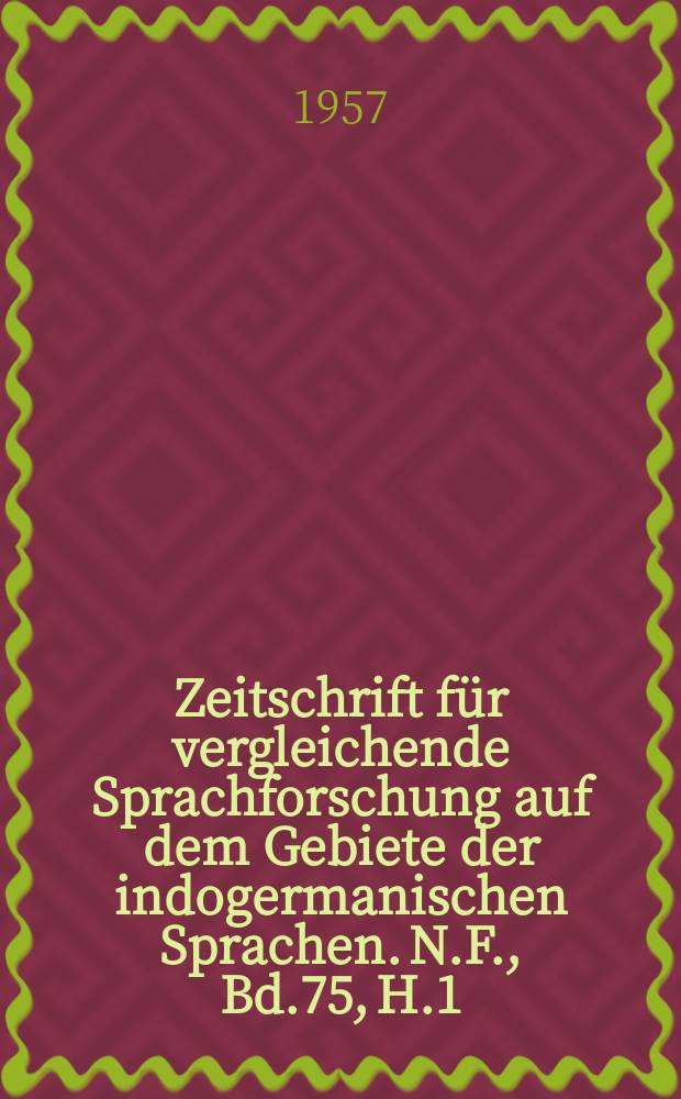Zeitschrift für vergleichende Sprachforschung auf dem Gebiete der indogermanischen Sprachen. N.F., Bd.75, H.1/2