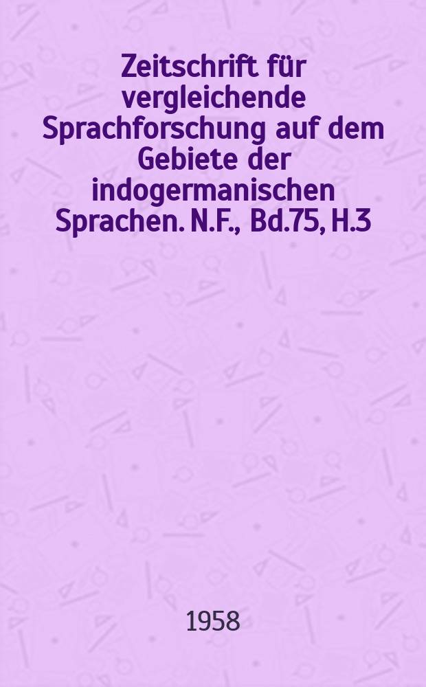 Zeitschrift für vergleichende Sprachforschung auf dem Gebiete der indogermanischen Sprachen. N.F., Bd.75, H.3/4
