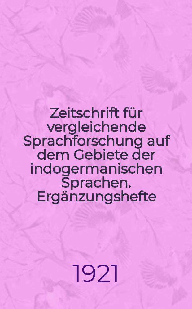 Zeitschrift für vergleichende Sprachforschung auf dem Gebiete der indogermanischen Sprachen. Ergänzungshefte