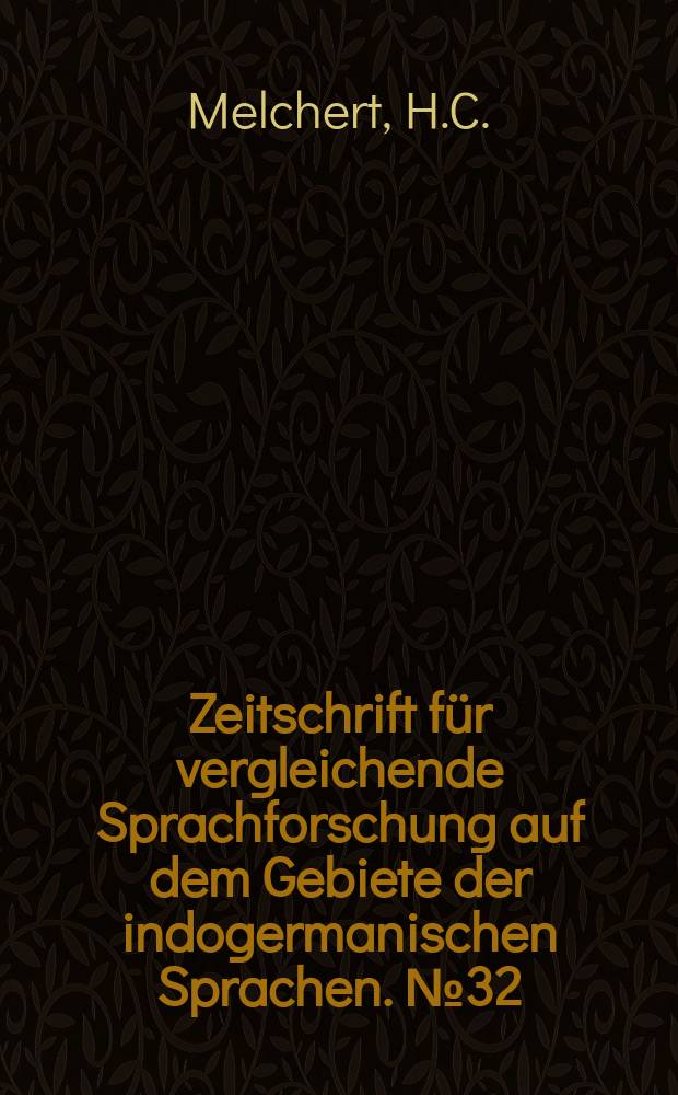 Zeitschrift für vergleichende Sprachforschung auf dem Gebiete der indogermanischen Sprachen. №32 : Studies in Hittite historical phonology