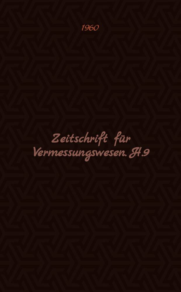 Zeitschrift f&uuml;r Vermessungswesen. H.9 : Bodenwirtschaft und Bodenordung im St&auml;dtebau