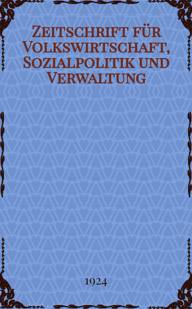 Zeitschrift für Volkswirtschaft, Sozialpolitik und Verwaltung : Organ der Ges. österr. Volkswirte. Bd.4, №4
