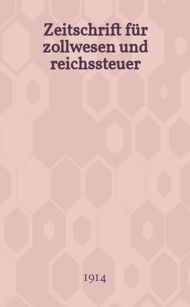 Zeitschrift f&uuml;r zollwesen und reichssteuer