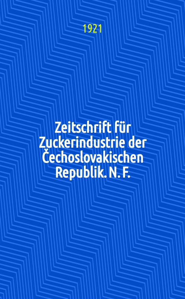Zeitschrift für Zuckerindustrie der Čechoslovakischen Republik. [N. F.] : Frühen Zeitschrift für Zuckerindustrie in Böhmen : Hrsg. Zentralverein der českoslovakischen Zuckerindustrie
