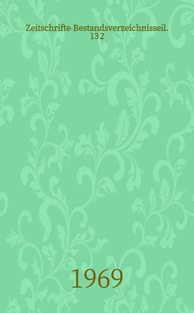Zeitschriften- Bestandsverzeichnisseil. 13[2] : Neueste ausländische Zeitschriften