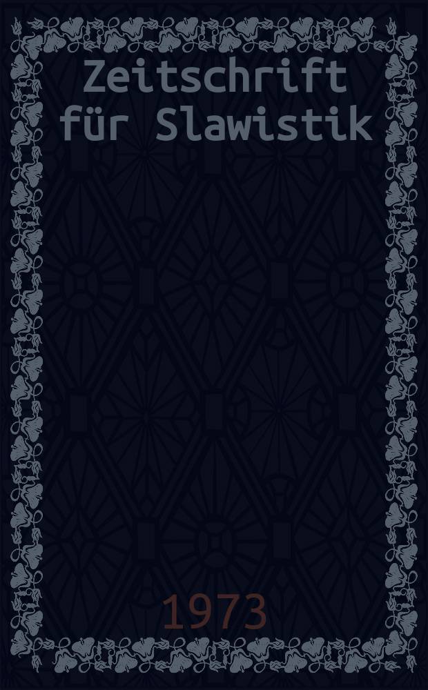 Zeitschrift für Slawistik : Hrsg. im Auftrage der Deutschen Akad. der Wissenschaften zu Berlin. Bd.18, H.5 : Internationaler Slawistenkongress. 7. Warschau. 1973