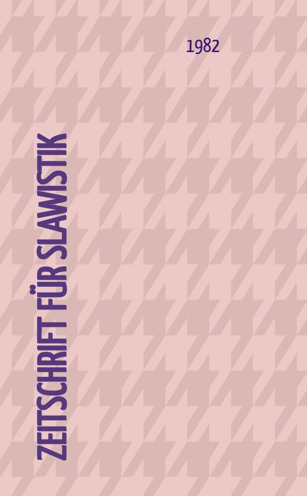 Zeitschrift für Slawistik : Hrsg. im Auftrage der Deutschen Akad. der Wissenschaften zu Berlin. Bd.27, H.2 : Международная ассоциация преподавателей русского языка и литературы. Париж. Конгресс, 5-й. Прага. 1982