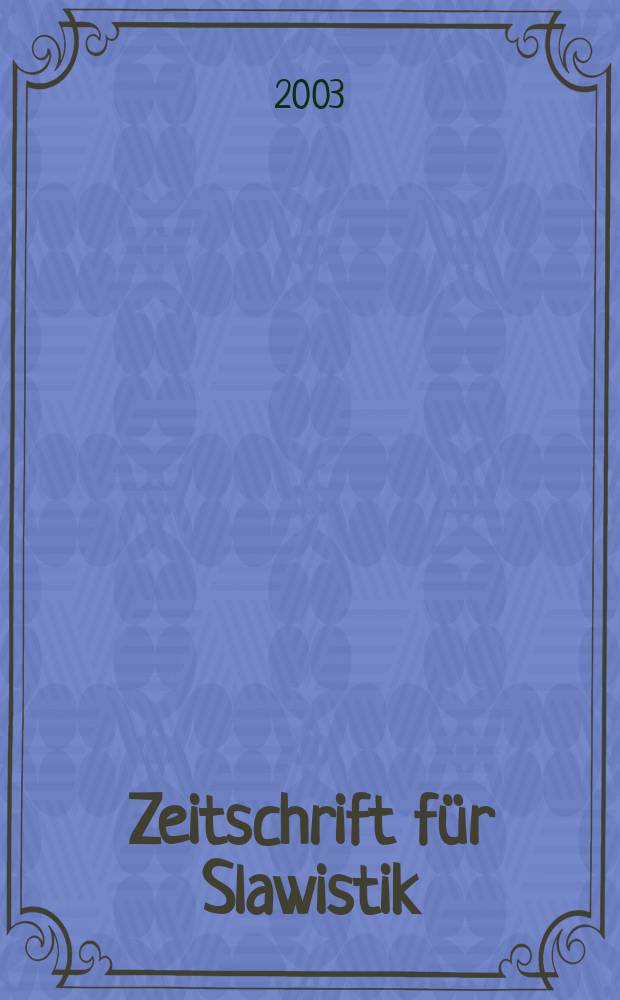 Zeitschrift für Slawistik : Hrsg. im Auftrage der Deutschen Akad. der Wissenschaften zu Berlin. Bd.48, H.1
