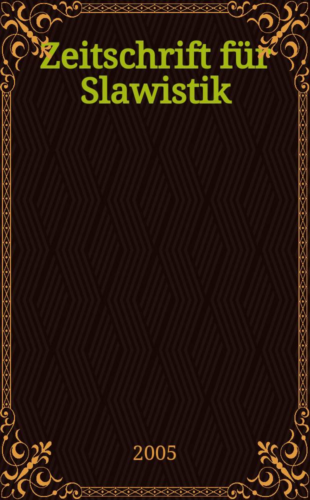 Zeitschrift für Slawistik : Hrsg. im Auftrage der Deutschen Akad. der Wissenschaften zu Berlin. Bd.50, H.1