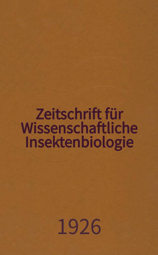 Zeitschrift für Wissenschaftliche Insektenbiologie : Früher : "Allgemeine Zeitschrift für Entomologie" Der allgemeinen und angewandten Entomologie wie der insektenbiologie gewidmet