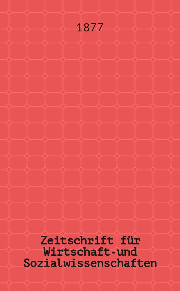 Zeitschrift für Wirtschafts- und Sozialwissenschaften : Bisher Schmollens Jahrbuch für Wirtschafts- und Sozialwissenschaften. Zeitschrift für Wirtschafts- und Sozialwissenschaften
