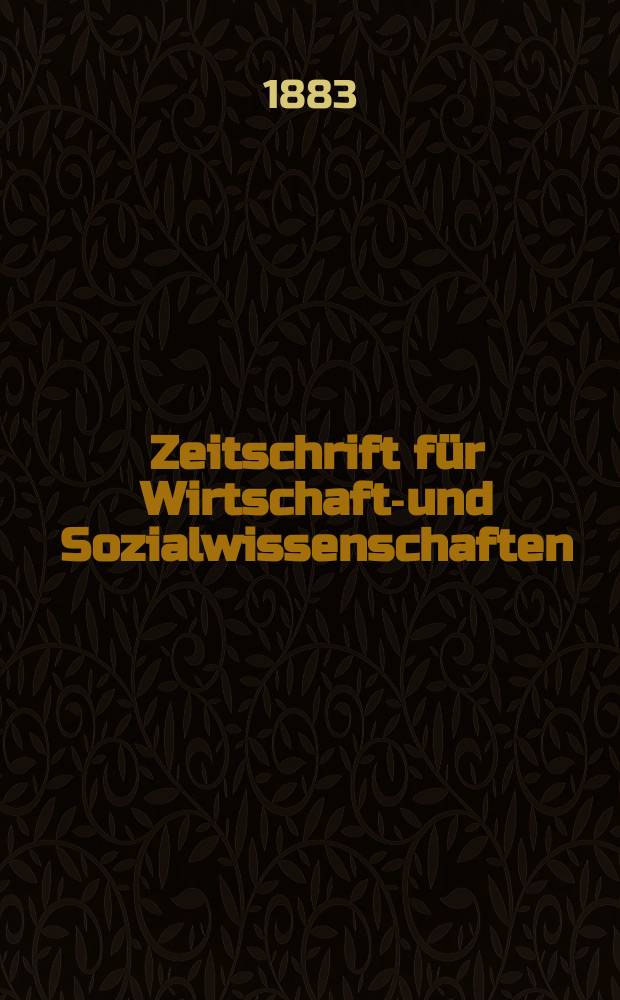 Zeitschrift für Wirtschafts- und Sozialwissenschaften : Bisher Schmollens Jahrbuch für Wirtschafts- und Sozialwissenschaften. Jg.7 1883, H.2