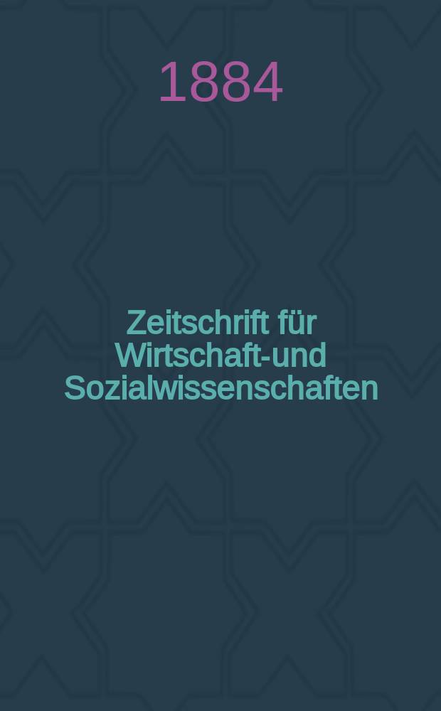 Zeitschrift für Wirtschafts- und Sozialwissenschaften : Bisher Schmollens Jahrbuch für Wirtschafts- und Sozialwissenschaften. Jg.8 1884, H.2