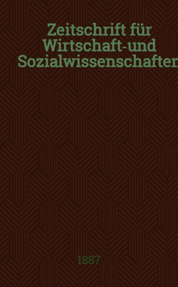 Zeitschrift für Wirtschafts- und Sozialwissenschaften : Bisher Schmollens Jahrbuch für Wirtschafts- und Sozialwissenschaften. Jg.11 1887, H.2