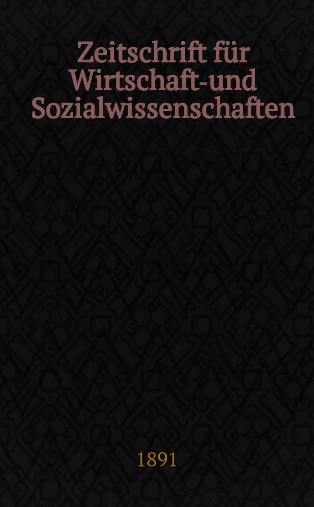 Zeitschrift für Wirtschafts- und Sozialwissenschaften : Bisher Schmollens Jahrbuch für Wirtschafts- und Sozialwissenschaften. Jg.15 1891, H.2