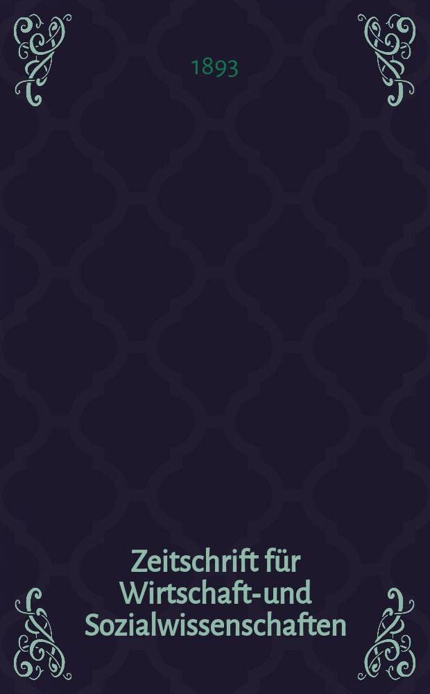 Zeitschrift für Wirtschafts- und Sozialwissenschaften : Bisher Schmollens Jahrbuch für Wirtschafts- und Sozialwissenschaften. Jg.17 1893, H.2