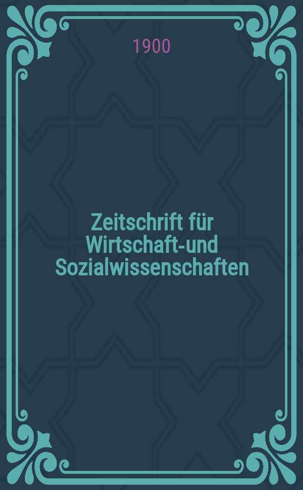 Zeitschrift für Wirtschafts- und Sozialwissenschaften : Bisher Schmollens Jahrbuch für Wirtschafts- und Sozialwissenschaften. Jg.24 1900, H.2