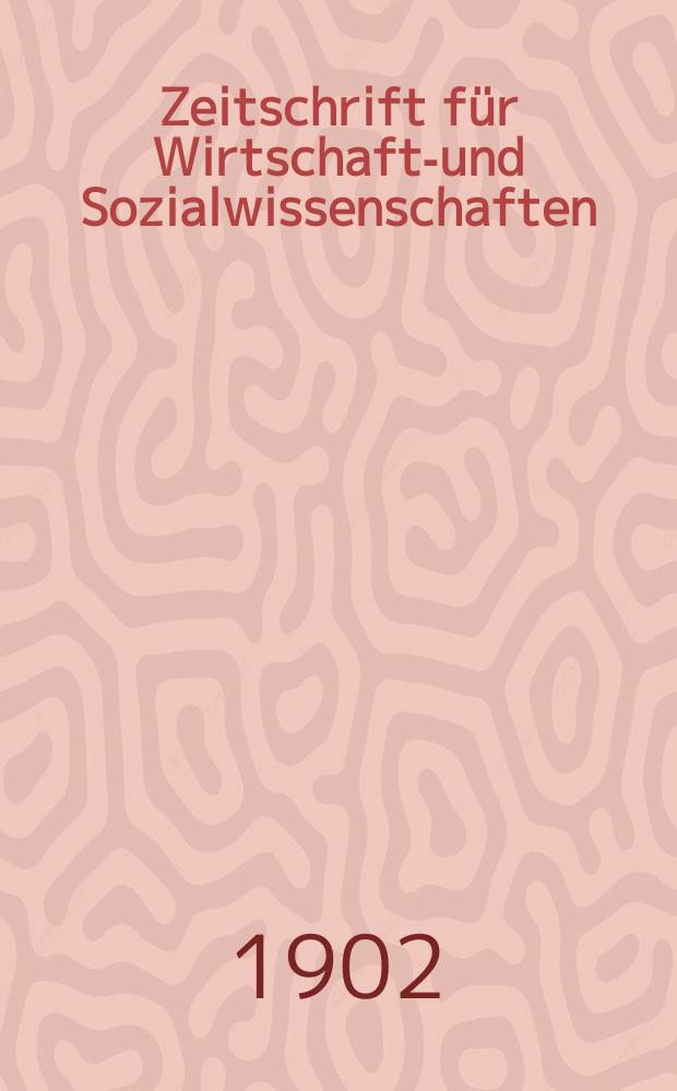 Zeitschrift für Wirtschafts- und Sozialwissenschaften : Bisher Schmollens Jahrbuch für Wirtschafts- und Sozialwissenschaften. Jg.26 1902, H.1