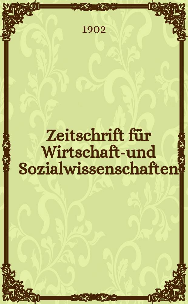 Zeitschrift für Wirtschafts- und Sozialwissenschaften : Bisher Schmollens Jahrbuch für Wirtschafts- und Sozialwissenschaften. Jg.26 1902, H.2