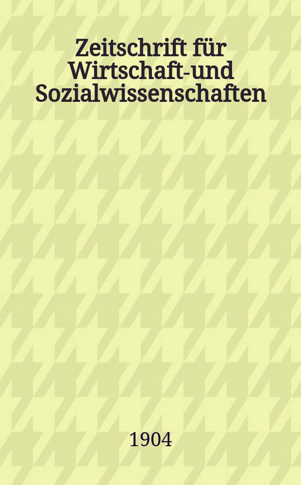 Zeitschrift für Wirtschafts- und Sozialwissenschaften : Bisher Schmollens Jahrbuch für Wirtschafts- und Sozialwissenschaften. Jg.28 1904, H.2