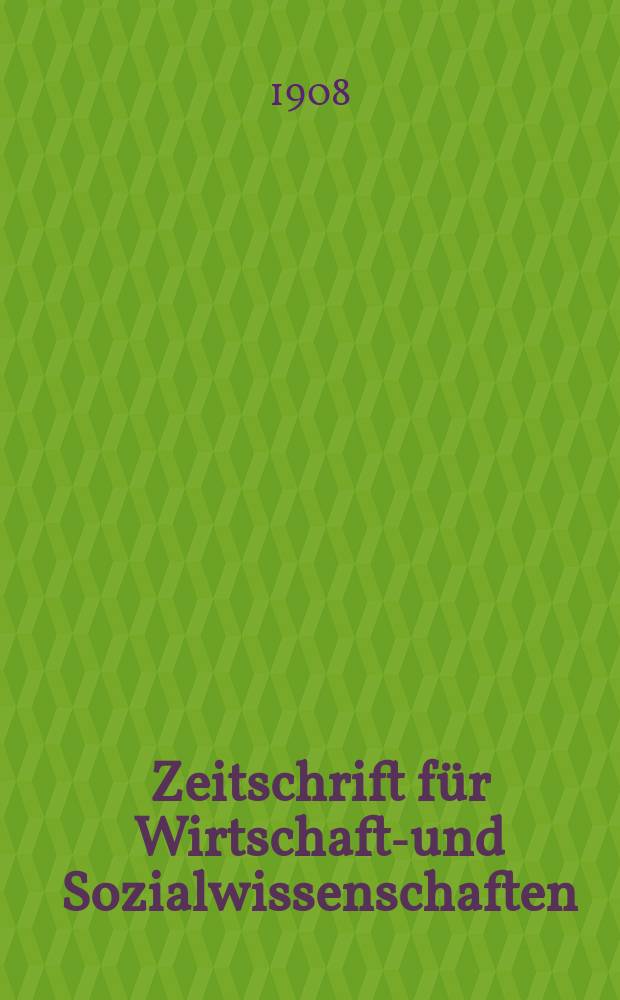 Zeitschrift für Wirtschafts- und Sozialwissenschaften : Bisher Schmollens Jahrbuch für Wirtschafts- und Sozialwissenschaften. Jg.32 1908, H.2