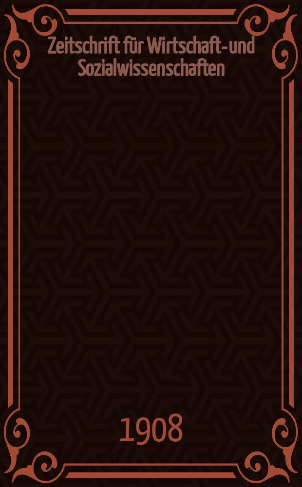 Zeitschrift f&uuml;r Wirtschafts- und Sozialwissenschaften : Bisher Schmollens Jahrbuch f&uuml;r Wirtschafts- und Sozialwissenschaften. Jg.32 1908, H.3