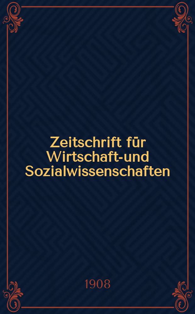 Zeitschrift für Wirtschafts- und Sozialwissenschaften : Bisher Schmollens Jahrbuch für Wirtschafts- und Sozialwissenschaften. Jg.32 1908, H.4